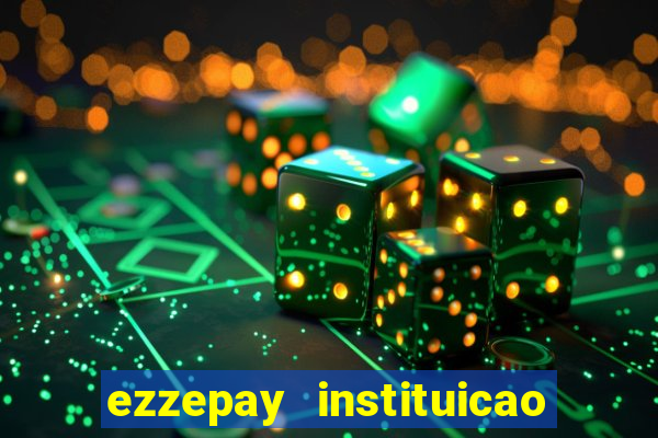 ezzepay instituicao de pagamento ltda